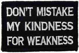 Dont Mistake My Kindness for Weakness    Patch